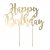 Tortenaufsatz - Happy Birthday - Goldmetallic